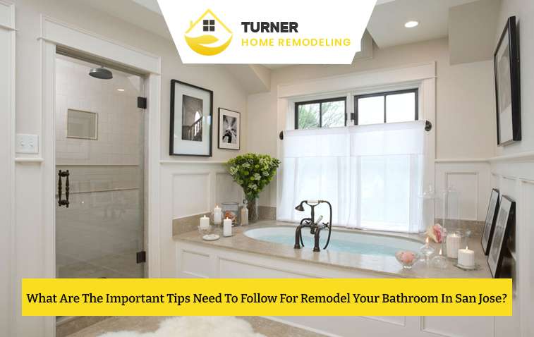 What Are The Important Tips Need To Follow For Remodel Your Bathroom In San Jose?